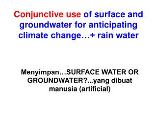 Conjunctive use of surface and groundwater for anticipating climate change…+ rain water