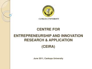 CENTRE FOR ENTREPRENEURSHIP AND INNOVATION RESEARCH &amp; APPLICATION (CEIRA)