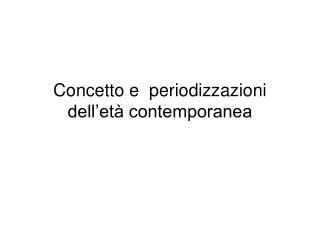 Concetto e periodizzazioni dell’età contemporanea