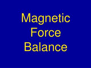 Magnetic Force Balance