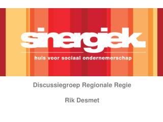 Discussiegroep Regionale Regie Rik Desmet