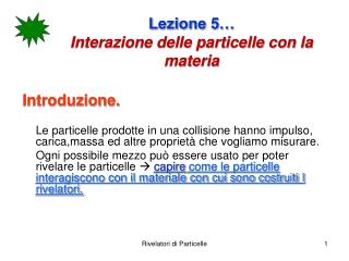 Lezione 5… Interazione delle particelle con la materia