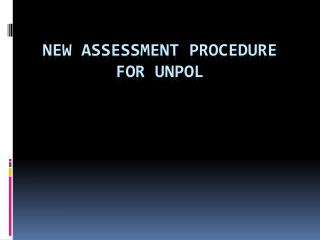 New Assessment Procedure for UNPOL
