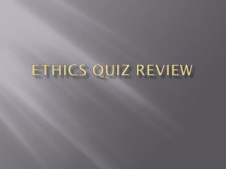 Ethics Quiz Review