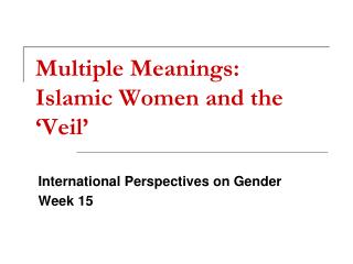 Multiple Meanings: Islamic Women and the ‘Veil’