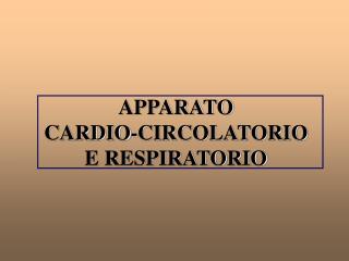 APPARATO CARDIO-CIRCOLATORIO E RESPIRATORIO