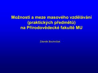 Možnosti a meze masového vzdělávání (praktických předmětů) na Přírodovědecké fakultě MU
