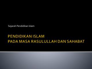 PENDIDIKAN ISLAM PADA MASA RASULULLAH DAN SAHABAT