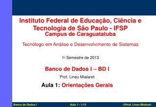 Banco de Dados I – BD I Prof. Lineu Mialaret Aula 1: Orientações Gerais