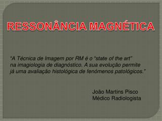 “A Técnica de Imagem por RM é o “state of the art”