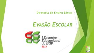 Diretoria de Ensino Básico Evasão Escolar