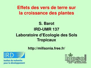 Effets des vers de terre sur la croissance des plantes S. Barot IRD-UMR 137