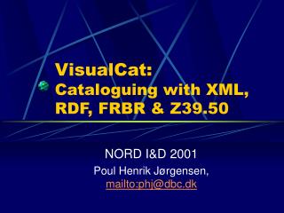 VisualCat: Cataloguing with XML, RDF , FRBR &amp; Z39.50