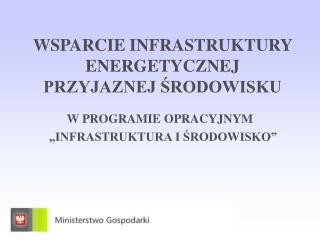 WSPARCIE INFRASTRUKTURY ENERGETYCZNEJ PRZYJAZNEJ ŚRODOWISKU