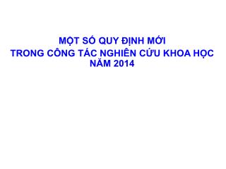 MỘT SỐ QUY ĐỊNH MỚI TRONG CÔNG TÁC NGHIÊN CỨU KHOA HỌC NĂM 2014