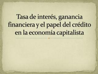 Tasa de interés, ganancia financiera y el papel del crédito en la economía capitalista