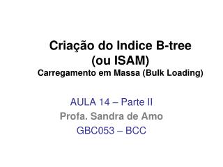 Criação do Indice B-tree (ou ISAM) Carregamento em Massa (Bulk Loading)