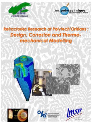 Refractories Research at Polytech’Orléans : Design, Corrosion and Thermo-mechanical Modelling