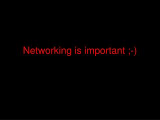 Networking is important ;-)