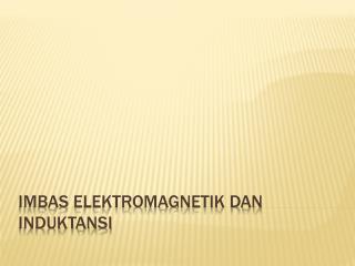 IMBAS ELEKTROMAGNETIK DAN INDUKTANSI