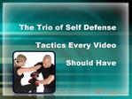 The Trio of Self Defense Tactics Every Video Should Have