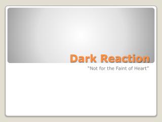 Dark Reaction