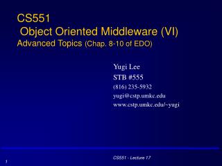 CS551 Object Oriented Middleware (VI) Advanced Topics (Chap. 8-10 of EDO)