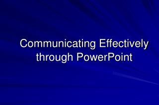 Communicating Effectively through PowerPoint