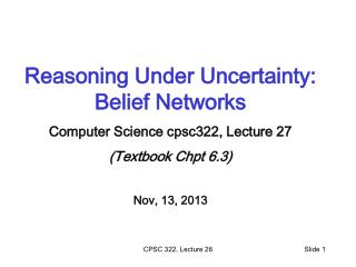 Reasoning Under Uncertainty: Belief Networks Computer Science cpsc322, Lecture 27