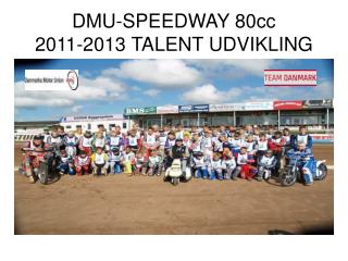 DMU-SPEEDWAY 80cc 2011-2013 TALENT UDVIKLING