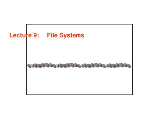 Lecture 9: 	File Systems