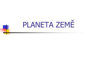 PLANETA ZEMĚ