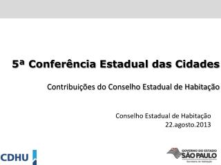 5ª Conferência Estadual das Cidades Contribuições do Conselho Estadual de Habitação