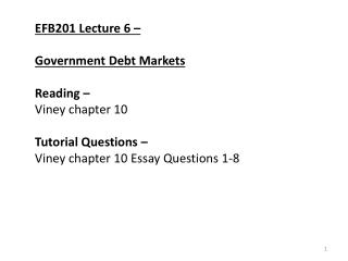 EFB201 Lecture 6 – Government Debt Markets Reading – Viney chapter 10 Tutorial Questions –