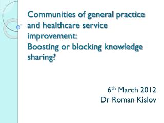 6 th March 2012 Dr Roman Kislov