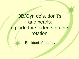 OB/Gyn do’s, don’t’s and pearls: a guide for students on the rotation