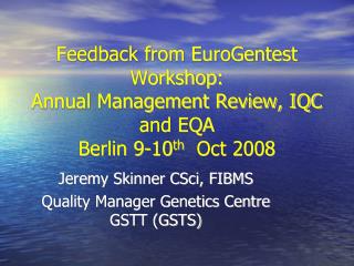 Jeremy Skinner CSci, FIBMS Quality Manager Genetics Centre GSTT (GSTS) ‏