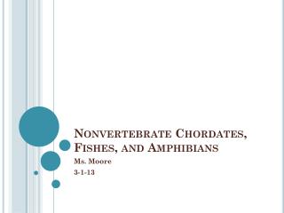 Nonvertebrate Chordates, Fishes, and Amphibians