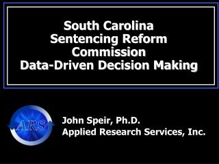 South Carolina Sentencing Reform Commission Data-Driven Decision Making