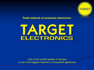 One of the market leaders of Ukraine. Is one of the biggest importers of household appliances.