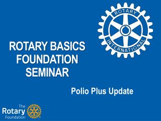 ROTARY BASICS FOUNDATION SEMINAR