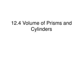 12.4 Volume of Prisms and Cylinders