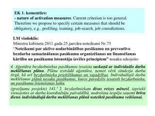 Analoga prasība tiks noteikta, ieviešot 1.3.1.5.aktivitātes otro kārtu.