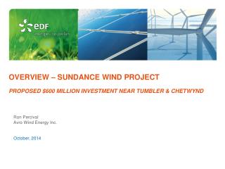 Overview – Sundance wind project PROPOSED $600 MILLION INVESTMENT NEAR TUMBLER &amp; CHETWYND