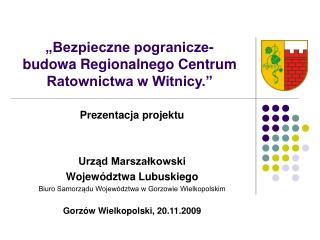 „Bezpieczne pogranicze- budowa Regionalnego Centrum Ratownictwa w Witnicy.”