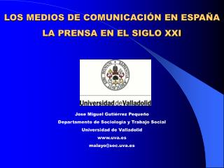 LOS MEDIOS DE COMUNICACIÓN EN ESPAÑA LA PRENSA EN EL SIGLO XXI Jose Miguel Gutiérrez Pequeño