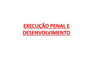 EXECUÇÃO PENAL E DESENVOLVIMENTO