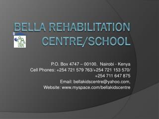 BELLA REHABILITATION CENTRE/SCHOOL