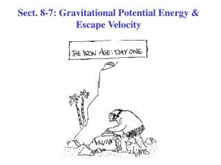 Sect. 8-7: Gravitational Potential Energy &amp; Escape Velocity