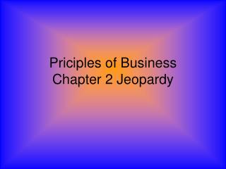 Priciples of Business Chapter 2 Jeopardy